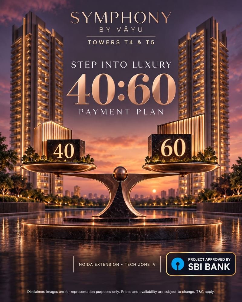 Symphony by Vāyu, Towers T4 and T5. Step into luxury with a 40:60 payment plan. Noida Extension, Tech Zone IV. Project approved by SBI Bank.